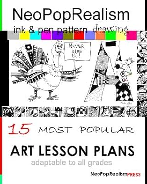 Imagen del vendedor de NeoPopRealism Ink & Pen Pattern Drawing: 15 Most Popular ART LESSON PLANS Adaptable to ALL GRADES (Paperback or Softback) a la venta por BargainBookStores