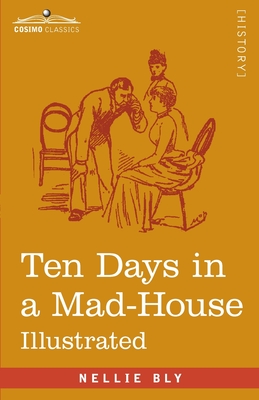 Seller image for Ten Days in a Mad-House: Nellie Bly's Experience on Blackwell's Island - Feigning Insanity in Order to Reveal Asylum Orders (Paperback or Softback) for sale by BargainBookStores