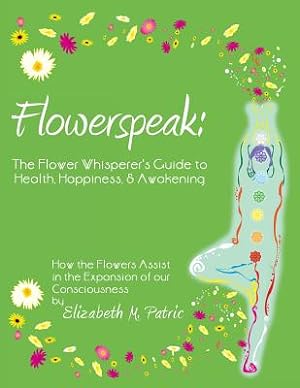 Bild des Verkufers fr Flowerspeak: The Flower Whisperer's Guide to Health, Happiness, and Awakening: How the Flowers Assist in the Expansion of Our Consc (Paperback or Softback) zum Verkauf von BargainBookStores