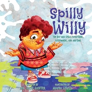 Seller image for Spilly Willy: The boy who spills everything, everywhere, and anytime. (Paperback or Softback) for sale by BargainBookStores