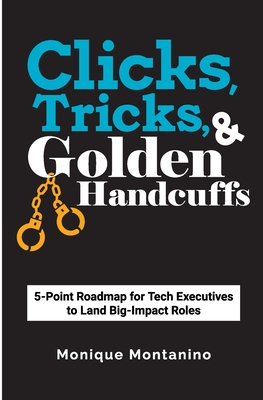 Immagine del venditore per Clicks, Tricks, & Golden Handcuffs: 5-Point Roadmap for Tech Executives to Land Big-Impact Roles (Paperback or Softback) venduto da BargainBookStores