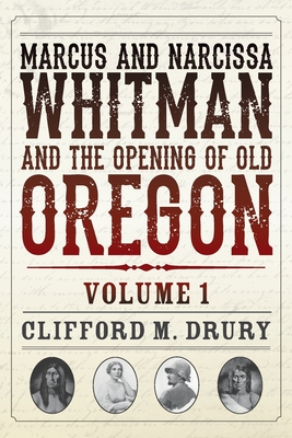 Bild des Verkufers fr Marcus and Narcissa Whitman and the Opening of Old Oregon Volume 1 (Paperback or Softback) zum Verkauf von BargainBookStores