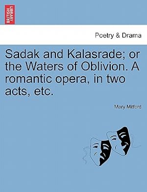 Seller image for Sadak and Kalasrade; Or the Waters of Oblivion. a Romantic Opera, in Two Acts, Etc. (Paperback or Softback) for sale by BargainBookStores
