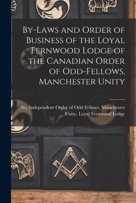 Seller image for By-laws and Order of Business of the Loyal Fernwood Lodge of the Canadian Order of Odd-Fellows, Manchester Unity [microform] (Paperback or Softback) for sale by BargainBookStores
