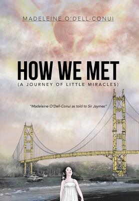 Seller image for How We Met (a Journey of Little Miracles): Madeleine O'Dell-Conui as Told to Sir Jaymes (Hardback or Cased Book) for sale by BargainBookStores
