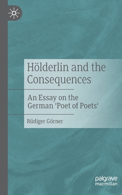 Seller image for H�lderlin and the Consequences: An Essay on the German 'Poet of Poets' (Paperback or Softback) for sale by BargainBookStores
