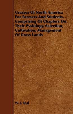 Seller image for Grasses of North America for Farmers and Students. Comprising of Chapters on Their Pysiology, Selection, Cultivation, Management of Grass Lands (Paperback or Softback) for sale by BargainBookStores