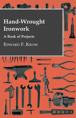 Seller image for Hand-Wrought Ironwork - A Book Of Projects (Paperback or Softback) for sale by BargainBookStores