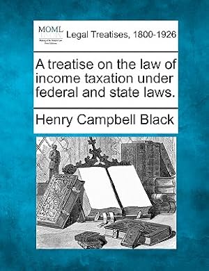 Immagine del venditore per A Treatise on the Law of Income Taxation Under Federal and State Laws. (Paperback or Softback) venduto da BargainBookStores