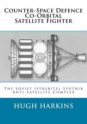 Seller image for Counter-Space Defence Co-Orbital Satellite Fighter: The Soviet Istrebitel Sputnik Anti-Satellite Complex (Paperback or Softback) for sale by BargainBookStores