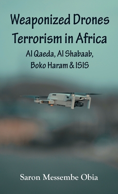 Seller image for Weaponized Drones Terrorism in Africa: Al Qaeda, Al Shabaab, Boko Haram and ISIS (Hardback or Cased Book) for sale by BargainBookStores