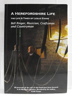 Bild des Verkufers fr A Herefordshire Life: The Life and Times of Leslie Evans - Bell Ringer, Musician, Craftsman and Countryman zum Verkauf von WeBuyBooks