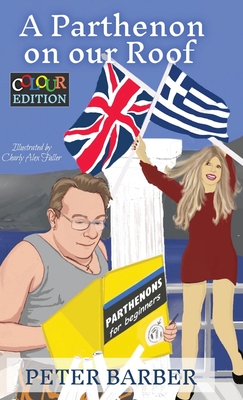 Seller image for A Parthenon on our Roof - Colour Edition: Adventures of an Anglo-Greek marriage (Hardback or Cased Book) for sale by BargainBookStores