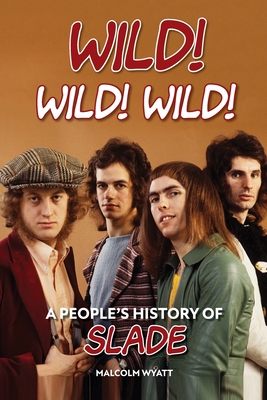 Immagine del venditore per Wild! Wild! Wild! A People's History of Slade (Paperback or Softback) venduto da BargainBookStores