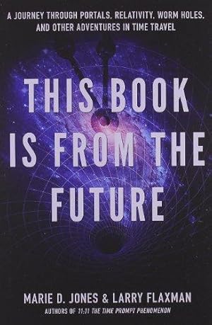 Seller image for This Book Is From The Future: A Journey Through Portals, Relativity, Worm Holes, and Other Adventures in Time Travel for sale by WeBuyBooks