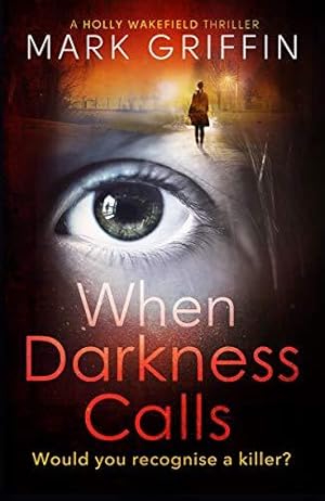 Seller image for When Darkness Calls: A dark and twisty serial killer thriller (The Holly Wakefield Thrillers) for sale by WeBuyBooks