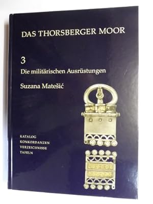 Seller image for DAS THORSBERGER MOOR (BAND 3,2 - ZWEITER TEILBAND) - Die militrischen Ausrstungen - Vergleichende Untersuchungen zur rmischen und germanischen Bewaffnung. FUNDLISTEN - HAUPTKOMPONENTENANALYSEN - KATALOG - KONKORDANZEN - VERZEICHNISSE - TAFELN. for sale by Antiquariat am Ungererbad-Wilfrid Robin