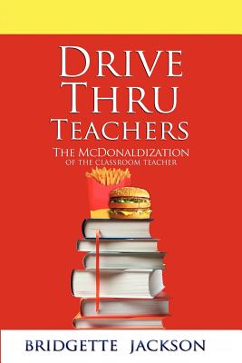 Imagen del vendedor de Drive Thru Teachers: The McDonaldization of the Classroom Teacher (Paperback or Softback) a la venta por BargainBookStores