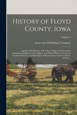 Seller image for History of Floyd County, Iowa: Together With Sketches of Its Cities, Villages and Townships, Educational, Religious, Civil, Military, and Political H (Paperback or Softback) for sale by BargainBookStores