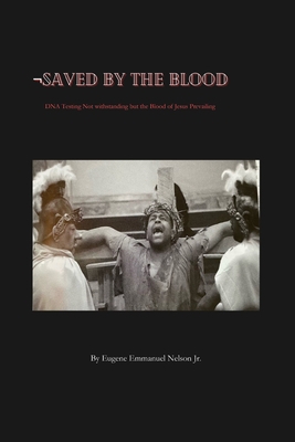 Seller image for Saved by the Blood: DNA testing not withstanding but the blood of Jesus prevailing (Paperback or Softback) for sale by BargainBookStores