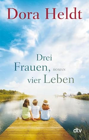 Bild des Verkufers fr Drei Frauen, vier Leben: Roman (Die Haus am See-Reihe, Band 2) : Roman zum Verkauf von AHA-BUCH