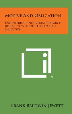 Seller image for Motive and Obligation: Engineering, Industrial Research, Research Without Utilitarian Objective (Hardback or Cased Book) for sale by BargainBookStores