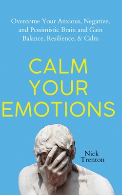 Seller image for Calm Your Emotions: Overcome Your Anxious, Negative, and Pessimistic Brain and Find Balance, Resilience, & Calm (Paperback or Softback) for sale by BargainBookStores