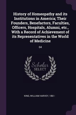 Imagen del vendedor de History of Homeopathy and its Institutions in America; Their Founders, Benefactors, Faculties, Officers, Hospitals, Alumni, etc., With a Record of Ach (Paperback or Softback) a la venta por BargainBookStores