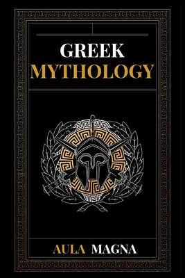 Immagine del venditore per Greek Mythology: The Myths of Ancient Greece from the Origin of the Cosmos and the Appearance of the Titans to the Time of Gods and Men (Paperback or Softback) venduto da BargainBookStores