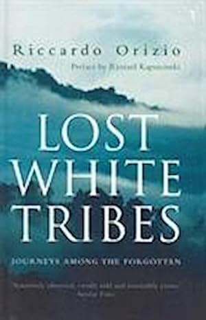 Seller image for Lost White Tribes : Journeys Among the Forgotten for sale by AHA-BUCH GmbH