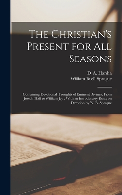 Imagen del vendedor de The Christian's Present for all Seasons: Containing Devotional Thoughts of Eminent Divines, From Joseph Hall to William Jay: With an Introductory Essa (Hardback or Cased Book) a la venta por BargainBookStores