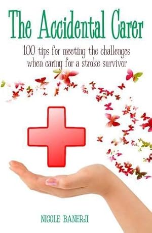 Imagen del vendedor de The Accidental Carer: 100 tips for meeting the challenges when caring for a stroke survivor a la venta por WeBuyBooks