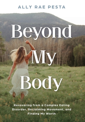Imagen del vendedor de Beyond My Body: Recovering from a Complex Eating Disorder, Reclaiming Movement, and Finding My Worth (Hardback or Cased Book) a la venta por BargainBookStores