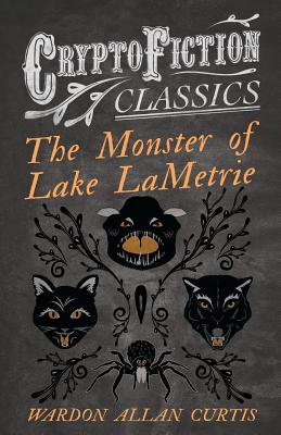 Seller image for The Monster of Lake LaMetrie (Cryptofiction Classics - Weird Tales of Strange Creatures) (Paperback or Softback) for sale by BargainBookStores