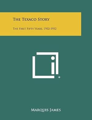 Bild des Verkufers fr The Texaco Story: The First Fifty Years, 1902-1952 (Paperback or Softback) zum Verkauf von BargainBookStores