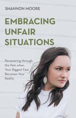 Seller image for Embracing Unfair Situations: Persevering through the Pain when Your Biggest Fear Becomes Your Reality (Paperback or Softback) for sale by BargainBookStores