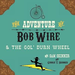 Bild des Verkufers fr The Adventure of Bob Wire & the Gol' Durn Wheel (Paperback or Softback) zum Verkauf von BargainBookStores