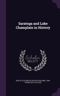 Imagen del vendedor de Saratoga and Lake Champlain in History (Hardback or Cased Book) a la venta por BargainBookStores