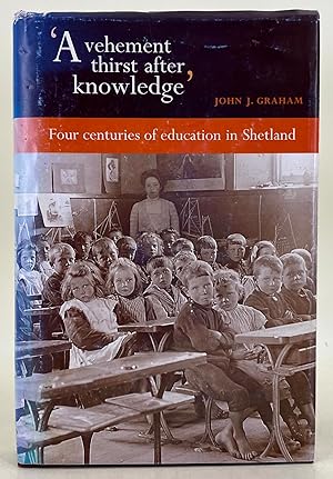 !A Vehement thirst after Knowledge" Four centuries of education in Shetland