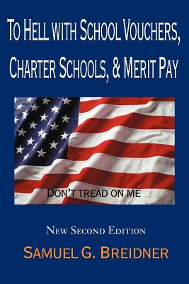 Bild des Verkufers fr To Hell with School Vouchers, Charter Schools & Merit Pay (Paperback or Softback) zum Verkauf von BargainBookStores