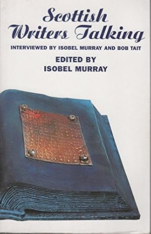 Bild des Verkufers fr Scottish Writers Talking: Interviewed by Isobel Murray and Bob Tait zum Verkauf von WeBuyBooks