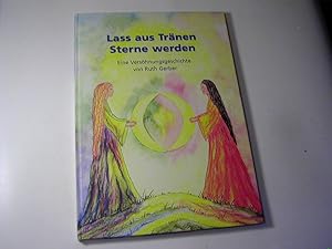 Immagine del venditore per Lass aus Trnen Sterne werden : eine Vershnungsgeschichte venduto da Antiquariat Fuchseck