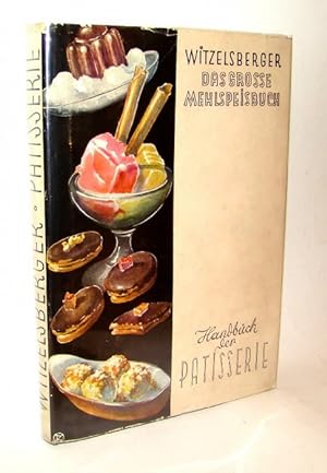 Handbuch der Patisserie. (Das Große Mehlspeisbuch). Gesamtwerk der kalten und warmen Süß- und Nac...