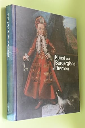 Kunst und Bürgerglanz im Bremen : vier Ausstellungen zu 400 Jahren Kunstgeschichte ; ein Projekt ...