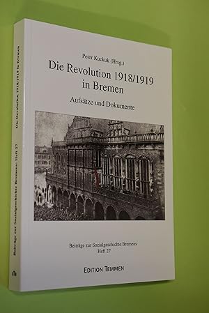 Die Revolution 1918/19 in Bremen : Aufsätze und Dokumente Peter Kuckuk (Hrsg.) / Beiträge zur Soz...
