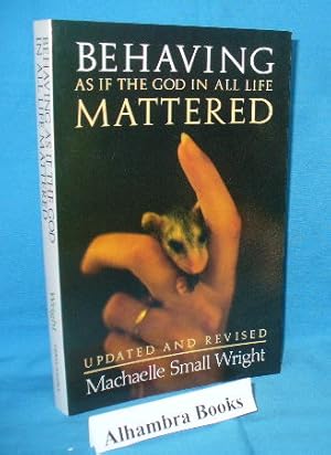 Seller image for Behaving as If the God in All Life Mattered - Updated and Revised for sale by Alhambra Books