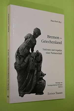 Bild des Verkufers fr Bremen - Griechenland : Stationen und Aspekte einer Partnerschaft. Hans Kloft (Hg.) / Beitrge zur Sozialgeschichte Bremens ; H. 22 zum Verkauf von Antiquariat Biebusch