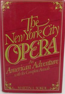 The New York City Opera: An American Adventure with the Complete Annals