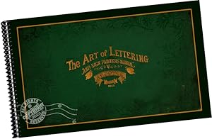 The Art Of Lettering And Sign Painter's Manual : A Complete And Practical Illustration Of The Art...