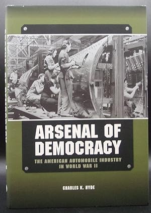 Image du vendeur pour ARSENAL OF DEMOCRACY: The American Automobile Industry In World War II mis en vente par BOOKFELLOWS Fine Books, ABAA